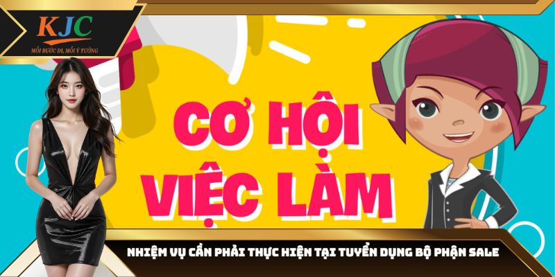 Nhiệm vụ cần phải thực hiện tại tuyển dụng bộ phận Sale