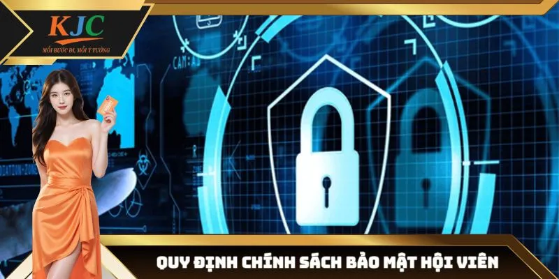 Những quy định chính trong chính sách bảo mật hội viên của nền tảng